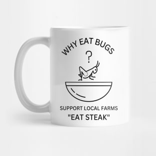 Why Eat Bugs? Support Local Farms "Eat Steak" Mug